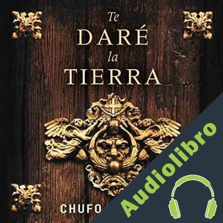 Audiolibro Te daré la tierra Chufo Lloréns