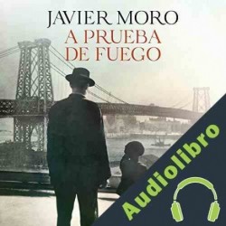 Audiolibro A prueba de fuego Javier Moro