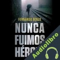 Audiolibro Nunca fuimos héroes Fernando Benzo