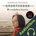 Audiolibro Unorthodox Mi Verdadera Historia Deborah Feldman