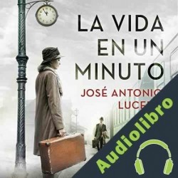 Audiolibro La vida en un minuto José Antonio Lucero