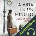 Audiolibro La vida en un minuto José Antonio Lucero