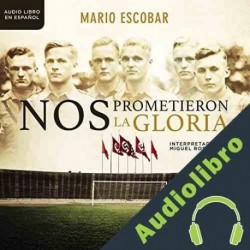 Audiolibro Nos prometieron la gloria Mario Escobar