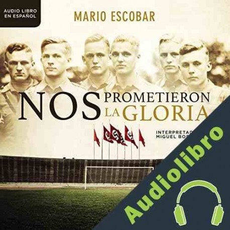 Audiolibro Nos prometieron la gloria Mario Escobar