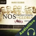 Audiolibro Nos prometieron la gloria Mario Escobar
