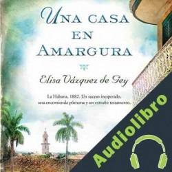 Audiolibro Una Casa en Amargura Elisa Vázquez de Gey