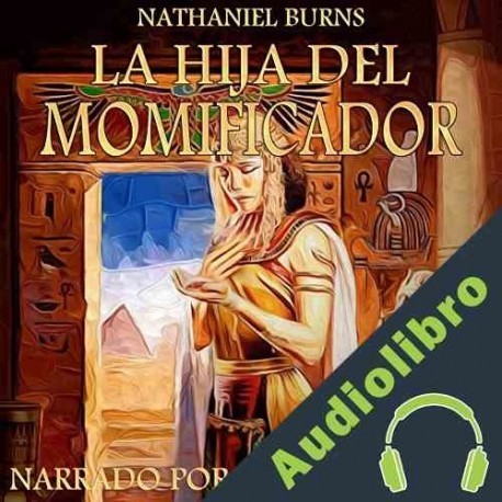 Audiolibro La Hija del Momificador: Una Novela Ambientada En el Antiguo Egipto Nathaniel Burns