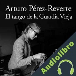 Audiolibro El tango de la Guardia Vieja Arturo Pérez-Reverte