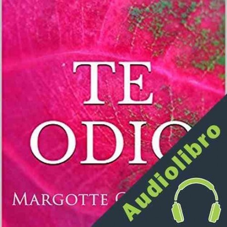 Audiolibro Te Odio: Una Historia De Romance, Sexo Y Suspense en La éPoca Victoriana Margotte Channing