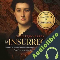 Audiolibro La insurrecta Guillermo Barba