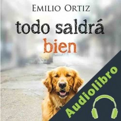 Audiolibro Todo saldrá bien Emilio Ortiz