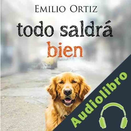 Audiolibro Todo saldrá bien Emilio Ortiz