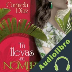 Audiolibro Tú llevas su nombre Carmela Díaz