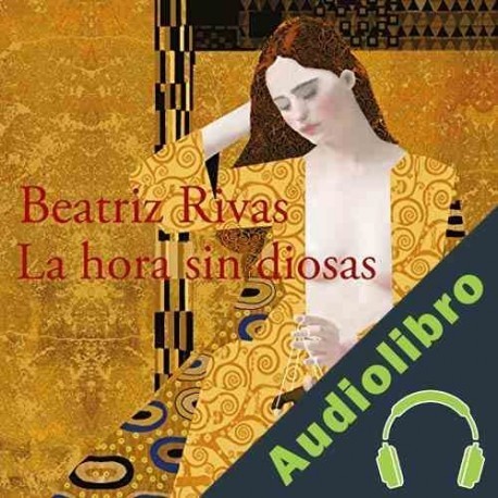 Audiolibro La hora sin diosas Beatriz Rivas