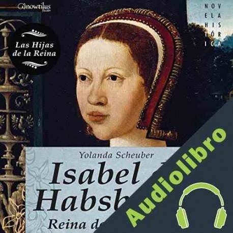 Audiolibro Isabel de Habsburgo Yolanda Scheuber