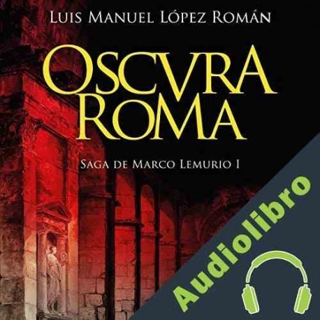 Audiolibro Oscura Roma Luis M. López