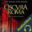 Audiolibro Oscura Roma Luis M. López