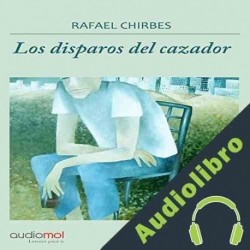 Audiolibro Los disparos del cazador Rafael Chirbes