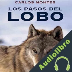 Audiolibro Los Pasos del lobo Carlos Montes