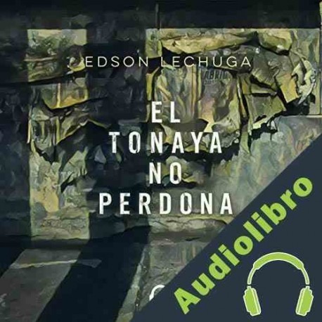 Audiolibro El Tonaya no perdona Edson Lechuga