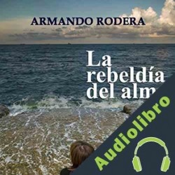 Audiolibro La rebeldía del almab Armando Rodera Blasco