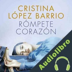 Audiolibro Rómpete, corazón Cristina López Barrio