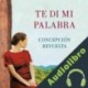 Audiolibro Te di mi palabra Concepción Revuelta