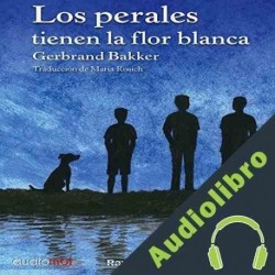 Audiolibro Los perales tienen la flor blanca Gerbrand Bakker