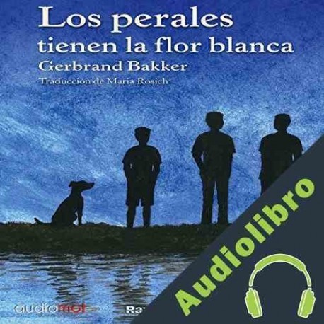 Audiolibro Los perales tienen la flor blanca Gerbrand Bakker