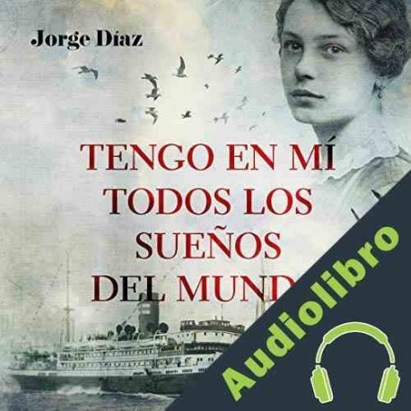 Audiolibro Tengo en mi todos los sueños del mundo Jorge Díaz