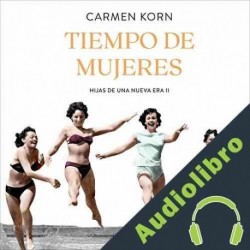 Audiolibro Tiempo de mujeres Carmen Korn