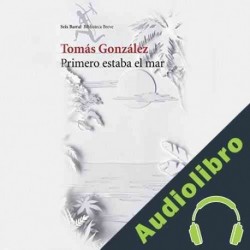 Audiolibro Primero estaba el mar Tomás González