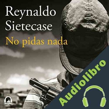 Audiolibro No pidas nada Reynaldo Sietecase