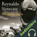 Audiolibro No pidas nada Reynaldo Sietecase