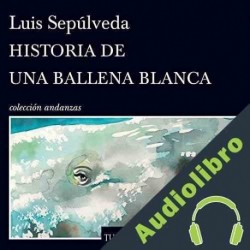 Audiolibro Historia de una ballena blanca Luis Sepúlveda
