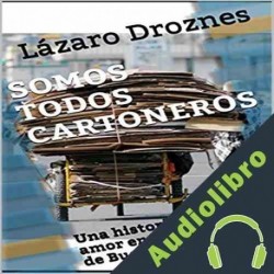 Audiolibro Somos Todos Cartoneros: Una historia de amor en la basura de Buenos Aires Lázaro Droznes