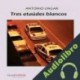 Audiolibro Tres ataúdes blancos Antonio Ungar