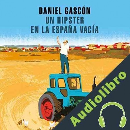 Audiolibro Un hipster en la España vacía Daniel Gascón
