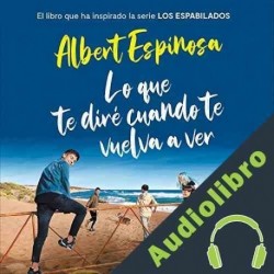 Audiolibro Lo que te diré cuando te vuelva a ver Albert Espinosa