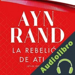 Audiolibro La rebelión de Atlas Ayn Rand
