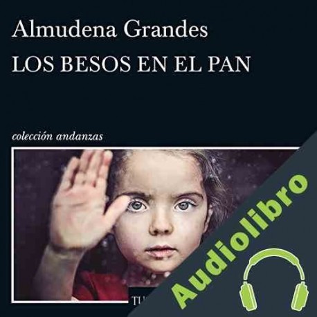 Audiolibro Los besos en el pan Almudena Grandes