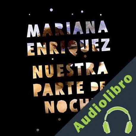 Audiolibro Nuestra parte de noche Mariana Enriquez