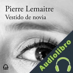Audiolibro Vestido de novia Pierre Lemaitre
