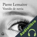Audiolibro Vestido de novia Pierre Lemaitre