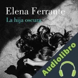 Audiolibro La hija oscura Elena Ferrante