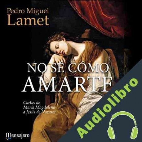 Audiolibro No Sé Cómo Amarte Pedro Miguel Lamet