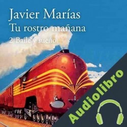 Audiolibro Tu rostro mañana. 2 Baile y sueño Javier Marías