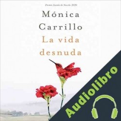 Audiolibro La vida desnuda Mónica Carrillo
