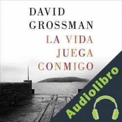 Audiolibro La vida juega conmigo David Grossman