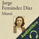 Audiolibro Mamá Jorge Fernández Díaz